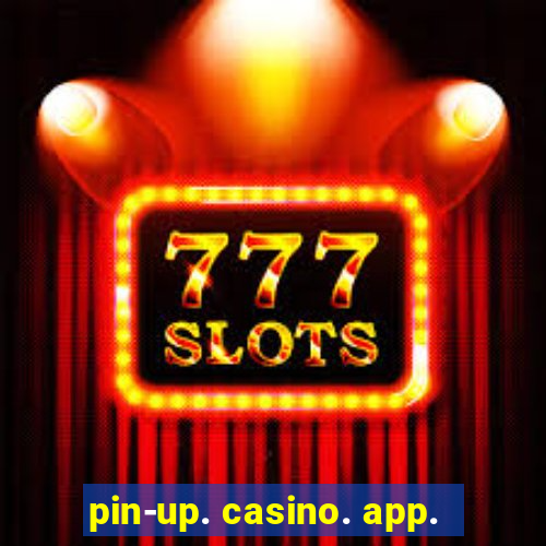 pin-up. casino. app.