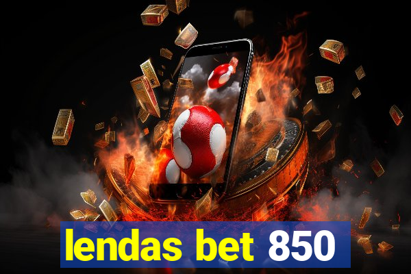 lendas bet 850