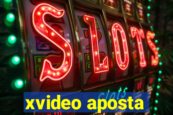 xvideo aposta