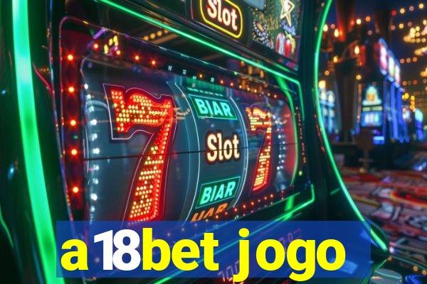 a18bet jogo