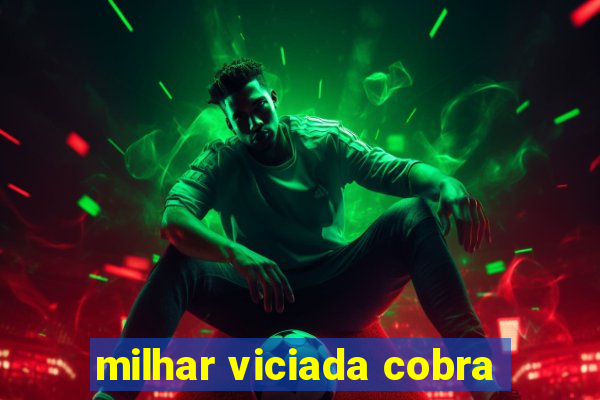 milhar viciada cobra