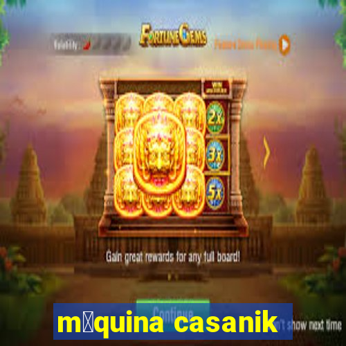 m谩quina casanik