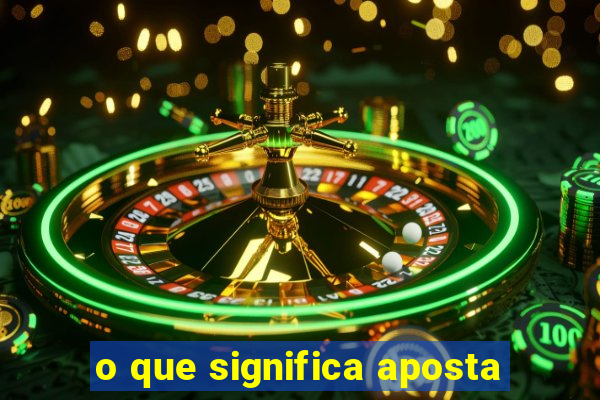 o que significa aposta