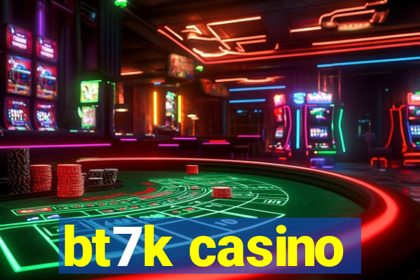 bt7k casino