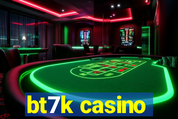 bt7k casino