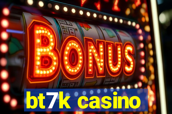 bt7k casino