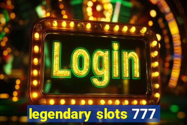 legendary slots 777