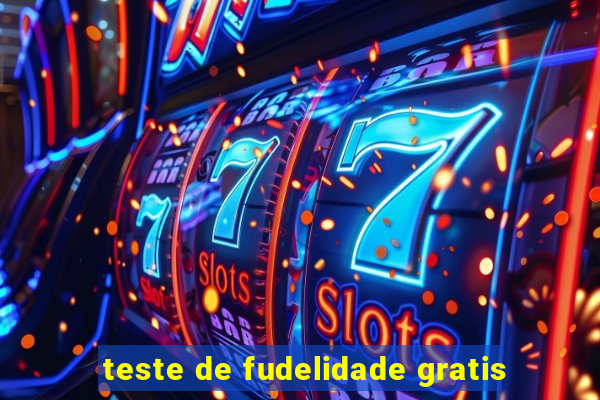 teste de fudelidade gratis