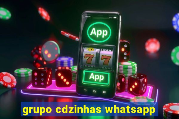 grupo cdzinhas whatsapp