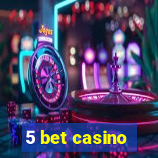 5 bet casino