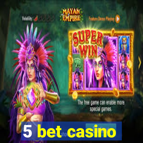 5 bet casino