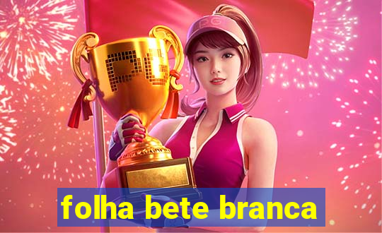 folha bete branca