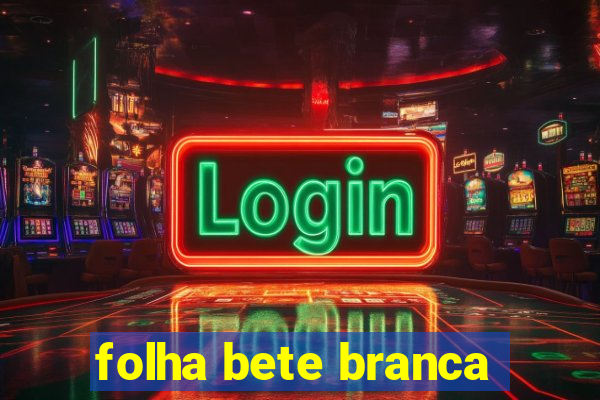 folha bete branca