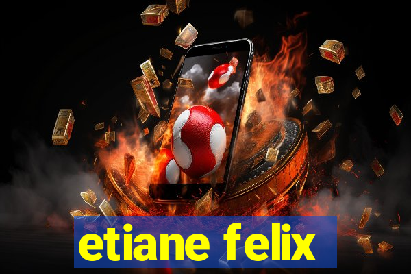 etiane felix