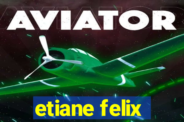 etiane felix