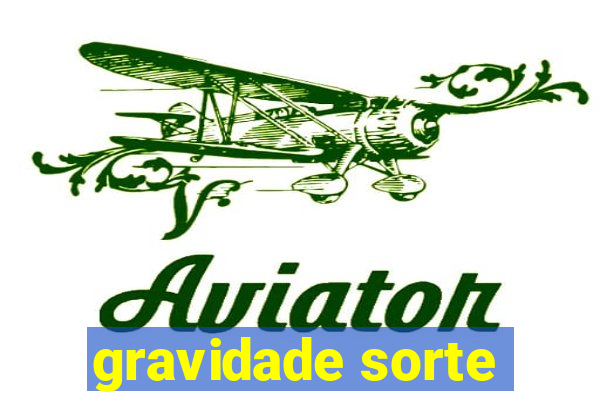 gravidade sorte