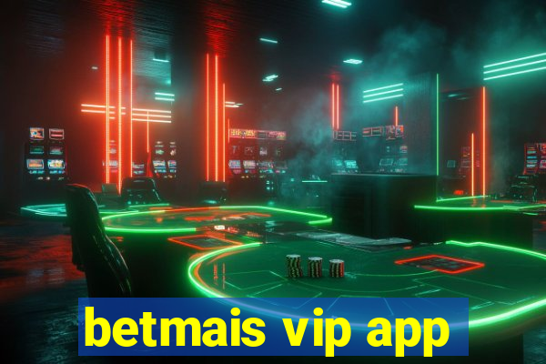 betmais vip app