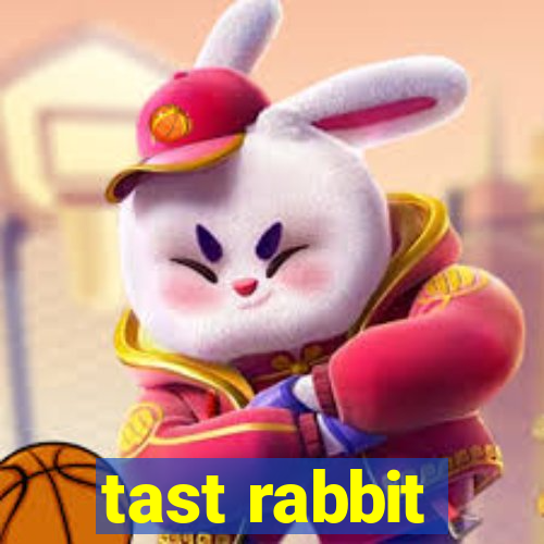 tast rabbit