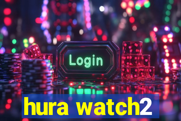 hura watch2