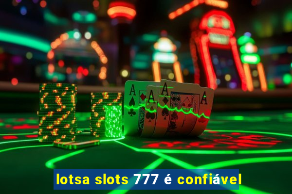 lotsa slots 777 é confiável