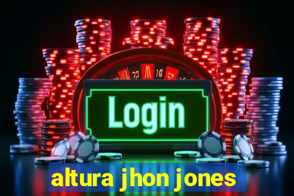 altura jhon jones