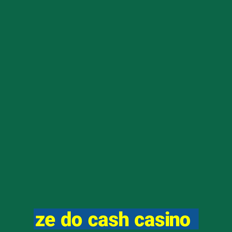 ze do cash casino