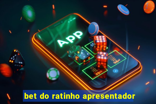 bet do ratinho apresentador