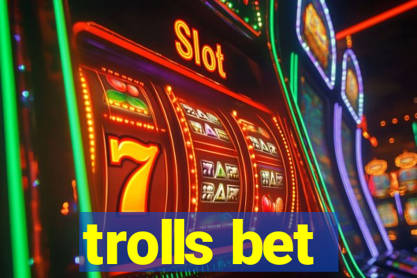 trolls bet