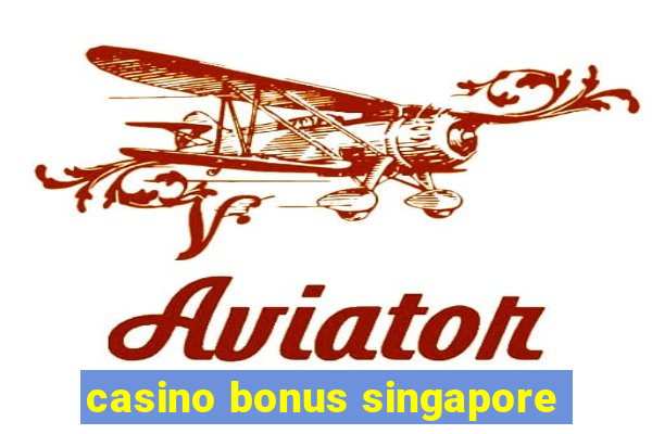 casino bonus singapore