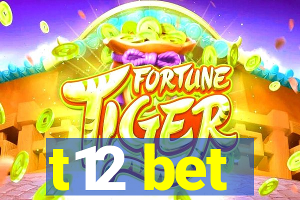 t12 bet