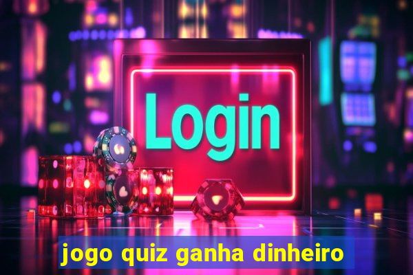 jogo quiz ganha dinheiro