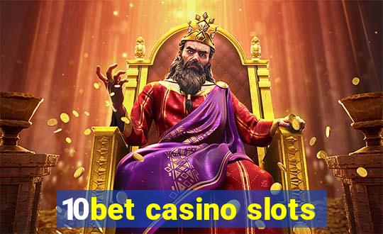 10bet casino slots