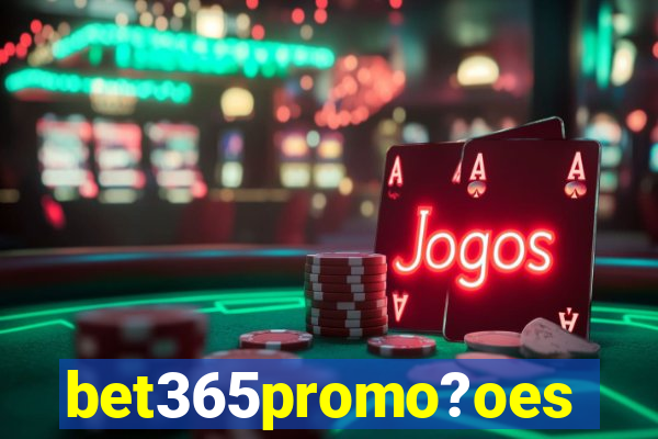 bet365promo?oes