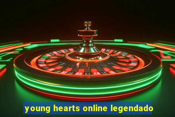 young hearts online legendado