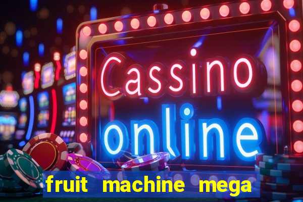 fruit machine mega bonus slot