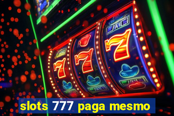 slots 777 paga mesmo