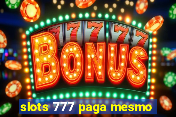 slots 777 paga mesmo