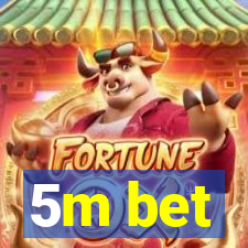 5m bet