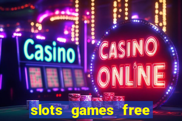 slots games free to play