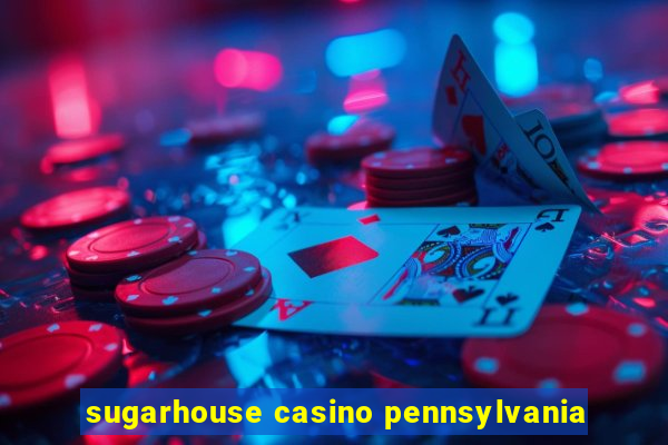 sugarhouse casino pennsylvania