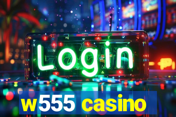 w555 casino