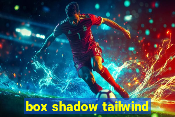 box shadow tailwind