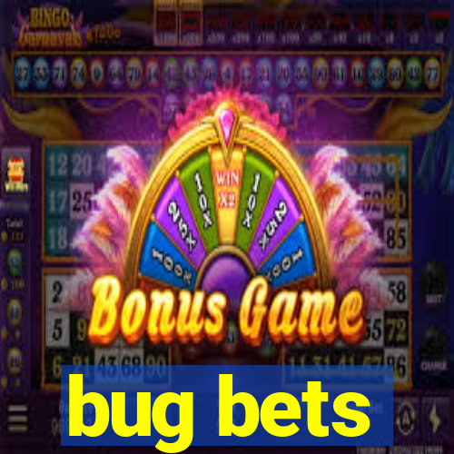 bug bets