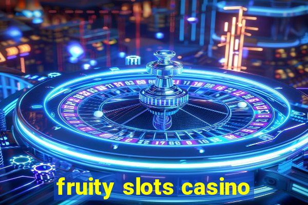 fruity slots casino