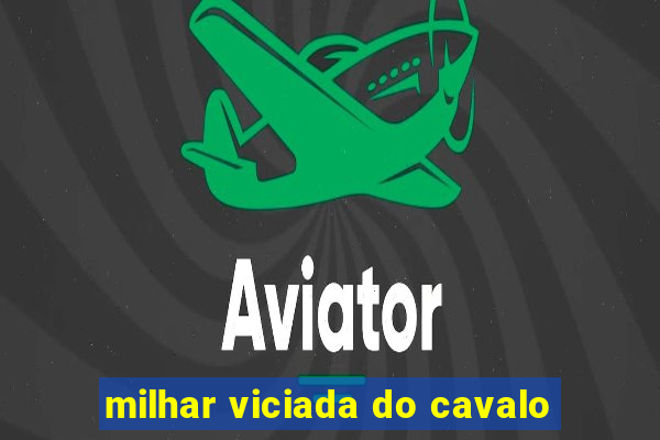 milhar viciada do cavalo