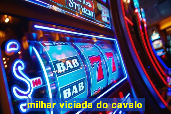 milhar viciada do cavalo