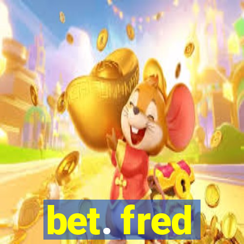 bet. fred