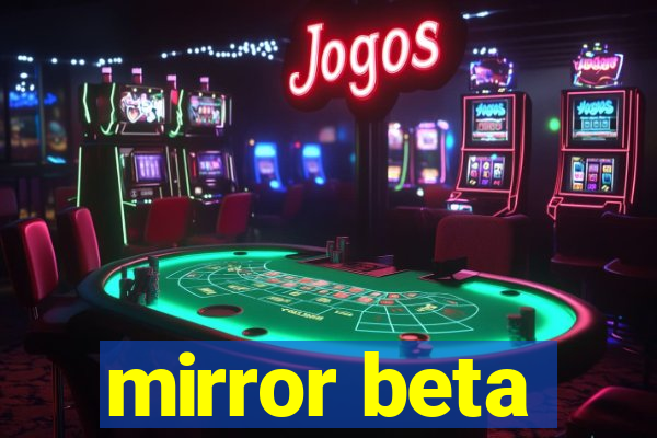 mirror beta