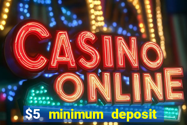 $5 minimum deposit real money casino canada