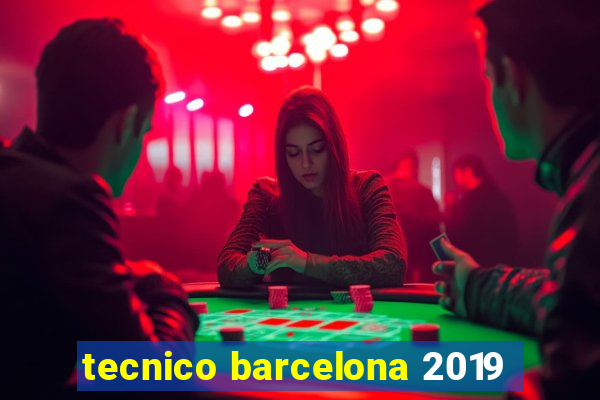 tecnico barcelona 2019